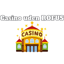 Casinoer Uden Rofus En Ny Æra for Spil